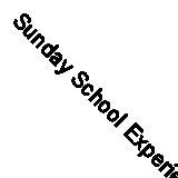 Sunday School Experience: A First Standard Teacher-Training Text-Book