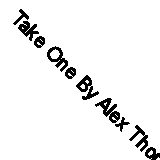 Take One By Alex Thomson