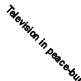 Television in peace-building during post-election violence in Kenya           <|