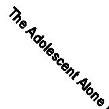 The Adolescent Alone Decision Making in Health Care in the United States Holder