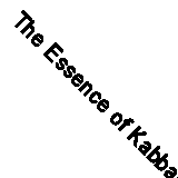 The Essence of Kabbalah By Brian L. Lancaster. 9781841933856