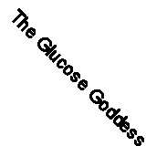 The Glucose Goddess Method: Your four-week guide to cutting cravings, getting y