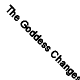 The Goddess Changes: The Nine-fold Cycle - Faith, Experience and Knowledge By F