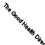 The Good Health Directory: Home Remedies for Everyday Health Problems By Michae