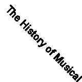 The History of Musical Instruments and Music-Making By Max Wade .9781844767533