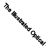 The Illustrated Optical Manual (Classic Reprint)