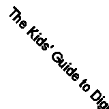 The Kids' Guide to Digital Photography: How to Shoot, Save, Play with and Print