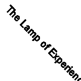 The Lamp of Experience. Whig History and the Intellectual Origins of the Americ