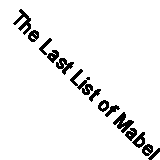 The Last List of Mabel Beaumont: THE NUMBER ONE BESTSELLER By L .9781785136061