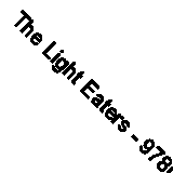 The Light Eaters - 9780008445348