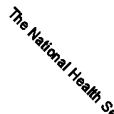 The National Health Service Executive: Report, Proceedings, Minutes of Evidence