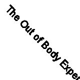 The Out of Body Experience: The History and Science of Astral Travel By Anthony