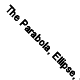 The Parabola, Ellipse, and Hyperbola, Treated Geometrically (Classic Reprint)