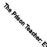 The Prison Teacher: Experiences of a Teacher in a Male Prison By Krysia Martin