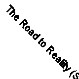 The Road to Reality (Signed) Penrose, Roger Hardcover Jonathan Cape First Editio