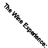 The Wine Experience: A New Method Which Will Revolutionise the Practice and Art