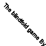 The blindfold game By Donald Thomas