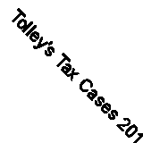 Tolley's Tax Cases 2013 By Alan Dolton, Kevin Walton
