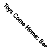 Toys Come Home: Being the Early Experiences of an Intelligent Stingray, a...
