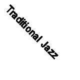 Traditional Jazz & The Jazz Age: New Directions In Music: Traditional Jazz Band