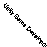 Unity Game Development: Short and easy guide from the very beginning By Max Lem