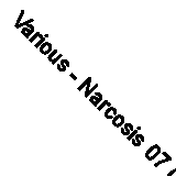 Various - Narcosis 07 (12