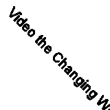 Video the Changing World by Thede, Nancy