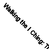 Walking the I Ching: The Linear BA Gu..., Allen Pittman