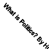 What is Politics? By Huysmans J