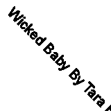 Wicked Baby By Tara Hanks. 9781530387915