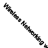 Wireless Networking with Microsoft Windows Vista By Michael Miller
