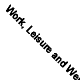 Work, Leisure and Well-Being by Haworth, John T