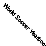 World Soccer Yearbook: The Complete Guide to the Game By David Goldblatt