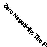 Zero Negativity: The Power of Positive Thinking By Ant Middleton. 9780008336530
